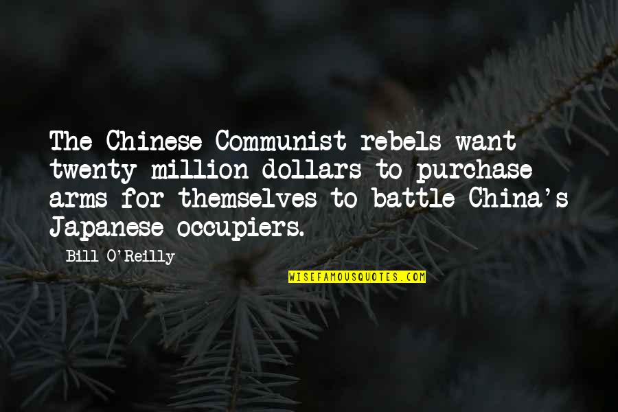 Bill O'hanlon Quotes By Bill O'Reilly: The Chinese Communist rebels want twenty million dollars