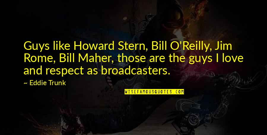 Bill O'hanlon Quotes By Eddie Trunk: Guys like Howard Stern, Bill O'Reilly, Jim Rome,