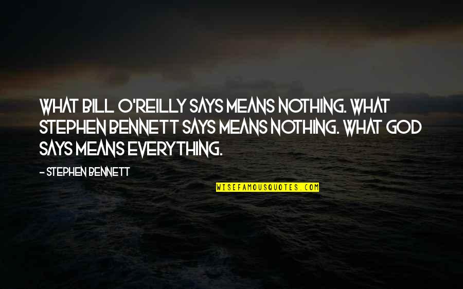 Bill O'hanlon Quotes By Stephen Bennett: What Bill O'Reilly says means nothing. What Stephen