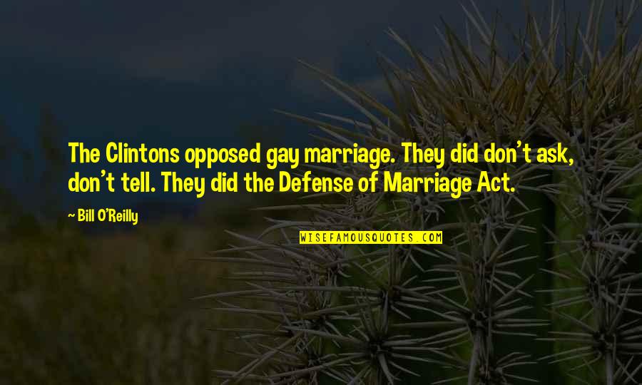Bill O'herlihy Quotes By Bill O'Reilly: The Clintons opposed gay marriage. They did don't