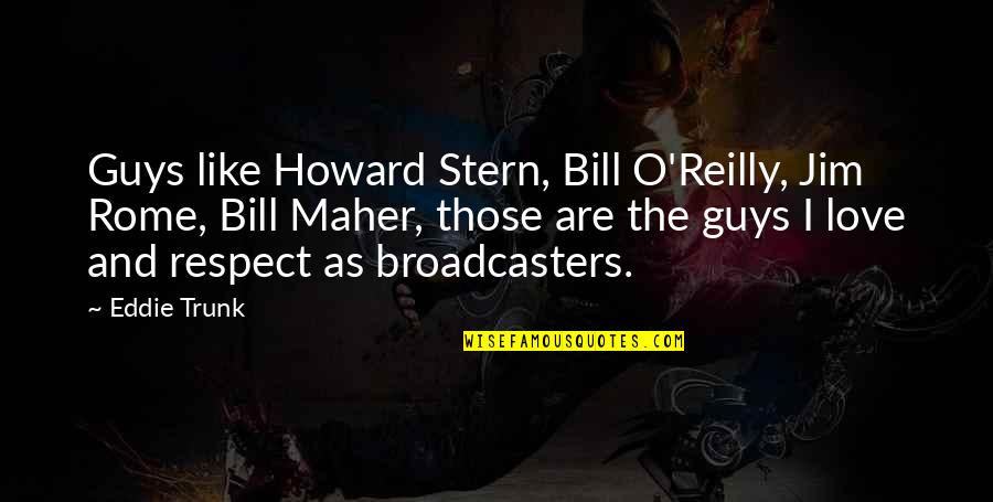 Bill O'herlihy Quotes By Eddie Trunk: Guys like Howard Stern, Bill O'Reilly, Jim Rome,