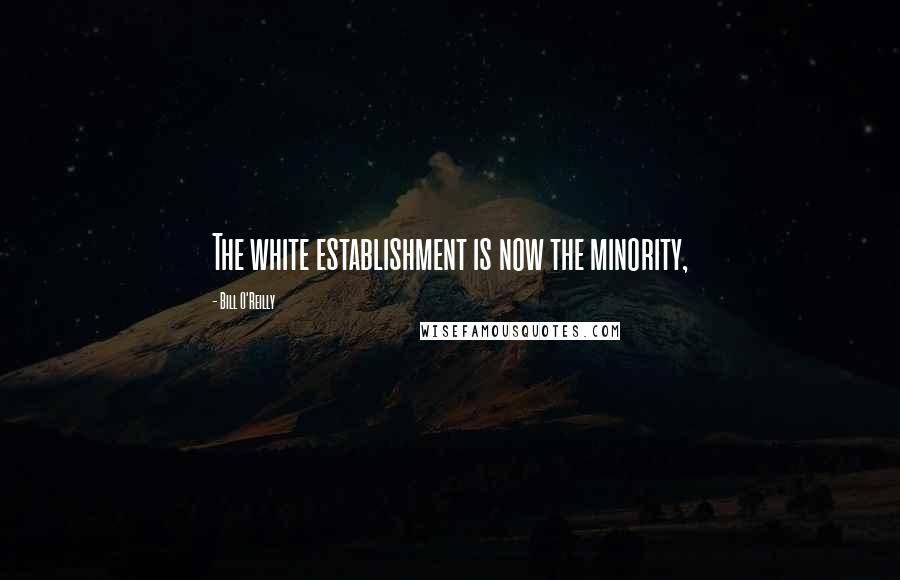 Bill O'Reilly quotes: The white establishment is now the minority,