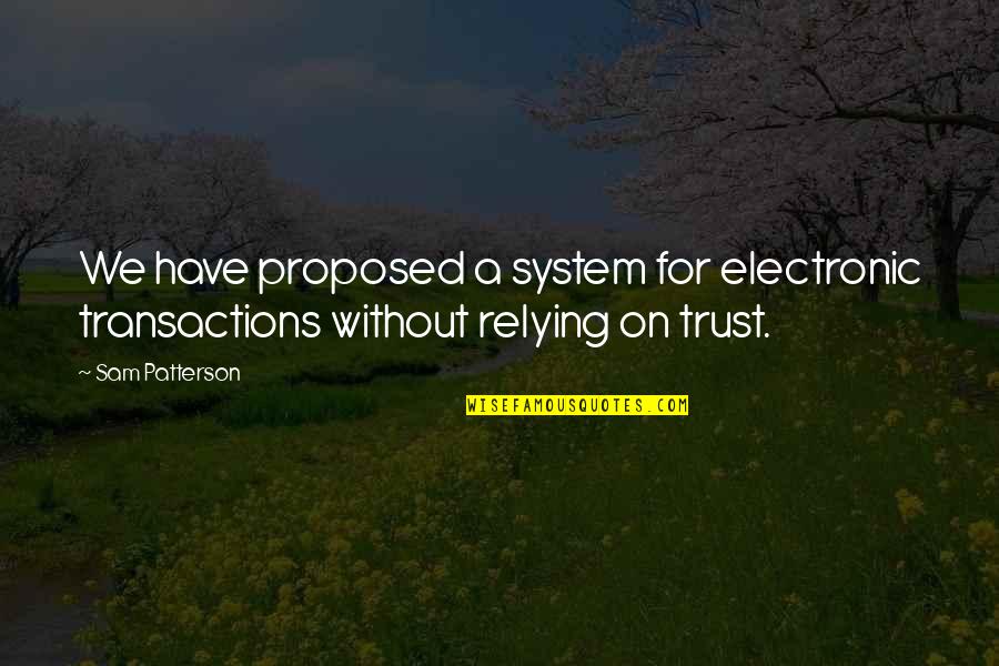 Bill Parcells Famous Quotes By Sam Patterson: We have proposed a system for electronic transactions