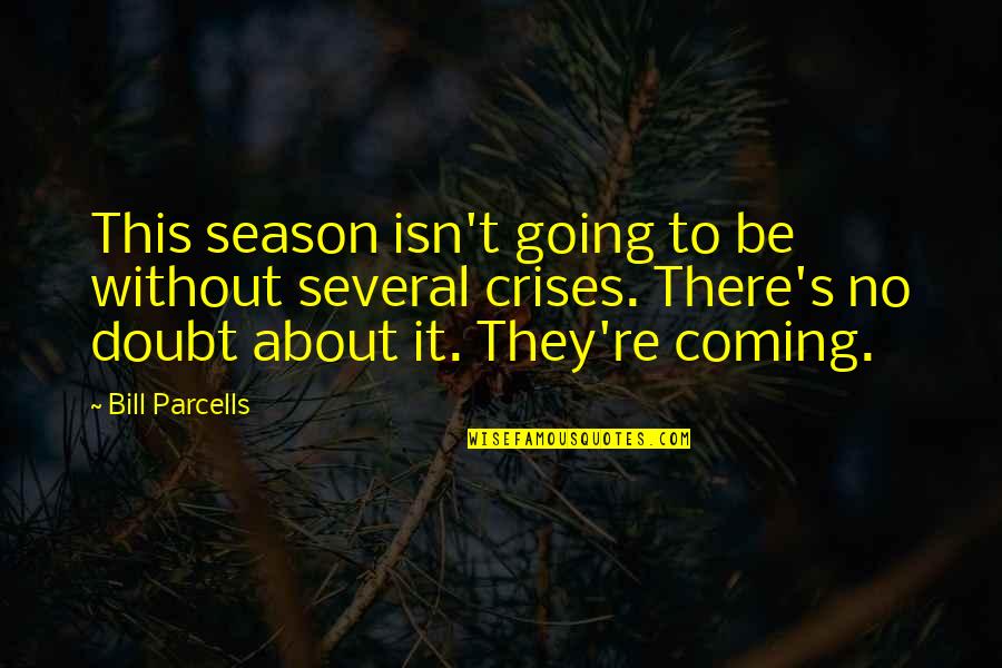 Bill Parcells Quotes By Bill Parcells: This season isn't going to be without several