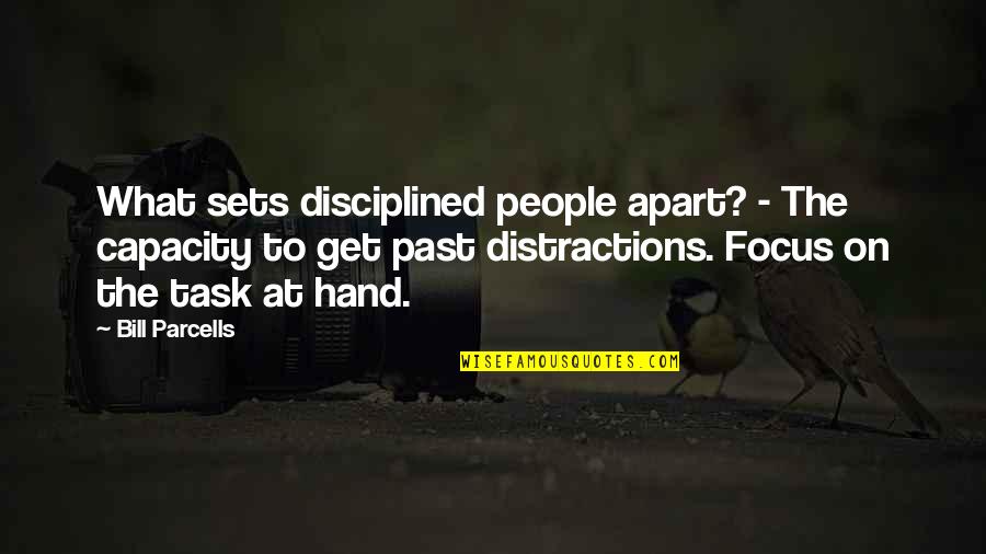 Bill Parcells Quotes By Bill Parcells: What sets disciplined people apart? - The capacity