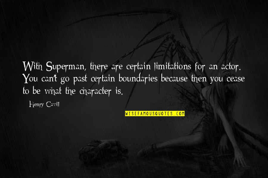 Bill Patterson Quotes By Henry Cavill: With Superman, there are certain limitations for an Bill Patterson Quotes By Henry Cavill: With Superman, there are certain limitations for an