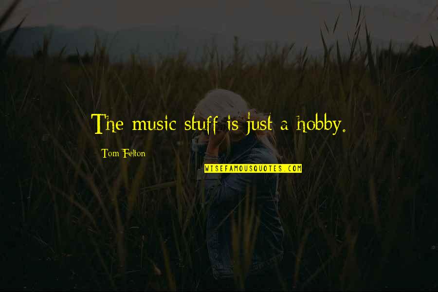 Bill Peet Book Quotes By Tom Felton: The music stuff is just a hobby.