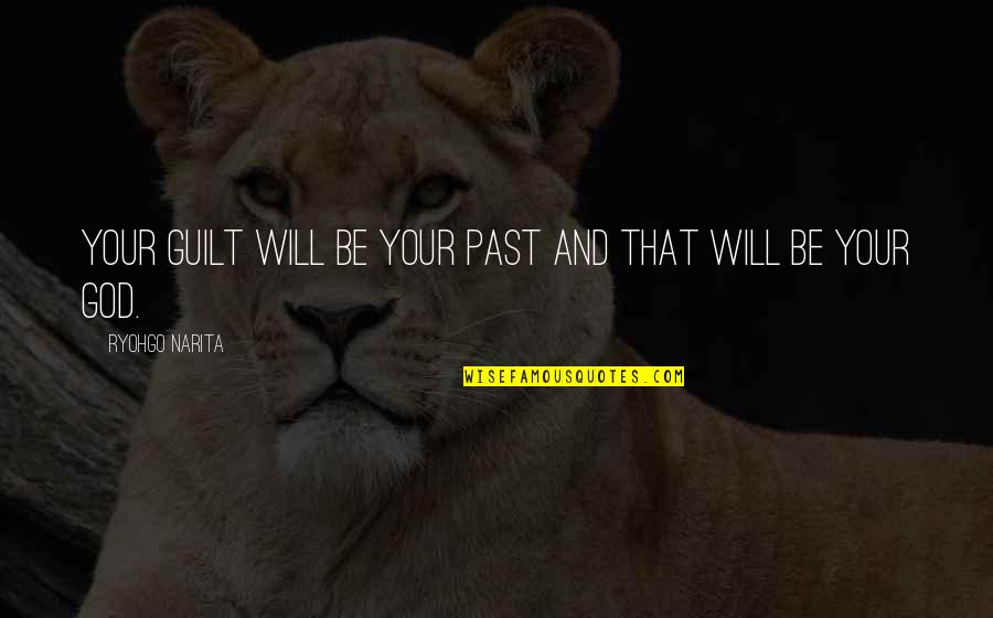 Bill Peet Famous Quotes By Ryohgo Narita: Your guilt will be your past and that