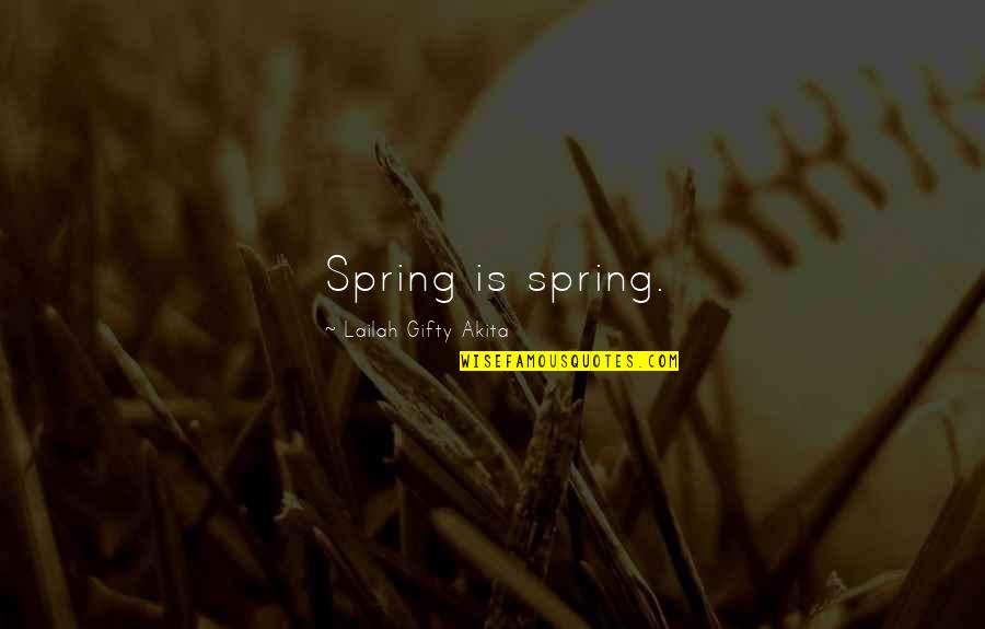 Bill Phillips Exercise Quotes By Lailah Gifty Akita: Spring is spring.