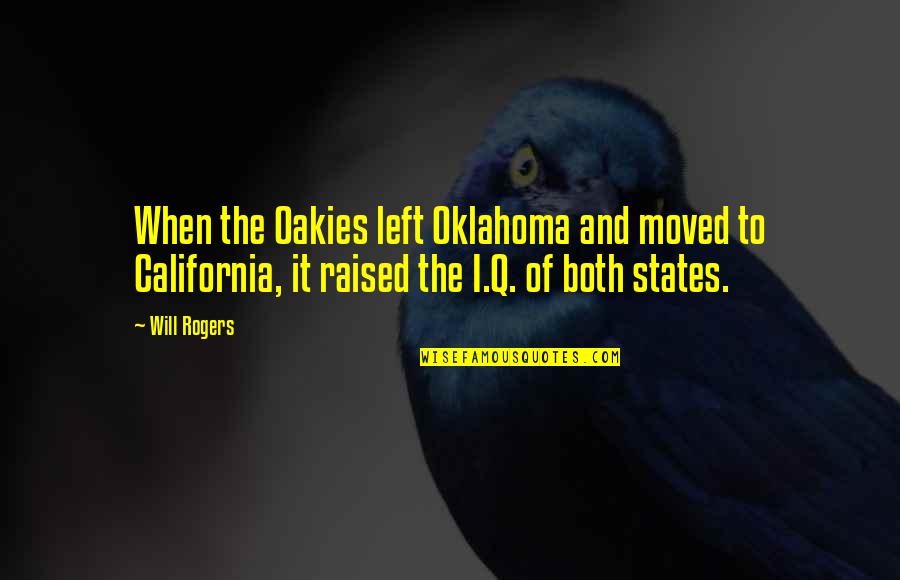 Bill Ptcl Quotes By Will Rogers: When the Oakies left Oklahoma and moved to