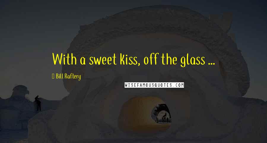 Bill Raftery quotes: With a sweet kiss, off the glass ...