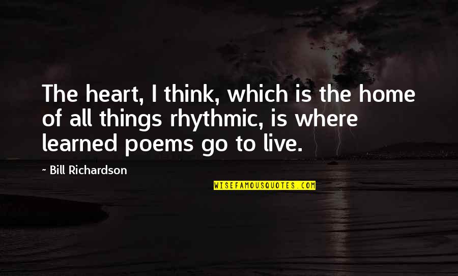 Bill Richardson Quotes By Bill Richardson: The heart, I think, which is the home