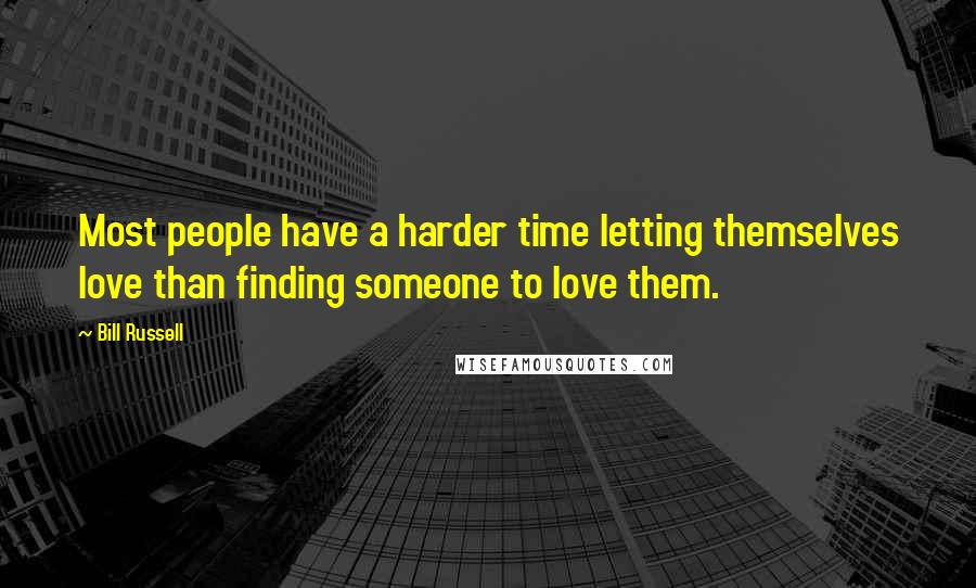 Bill Russell quotes: Most people have a harder time letting themselves love than finding someone to love them.