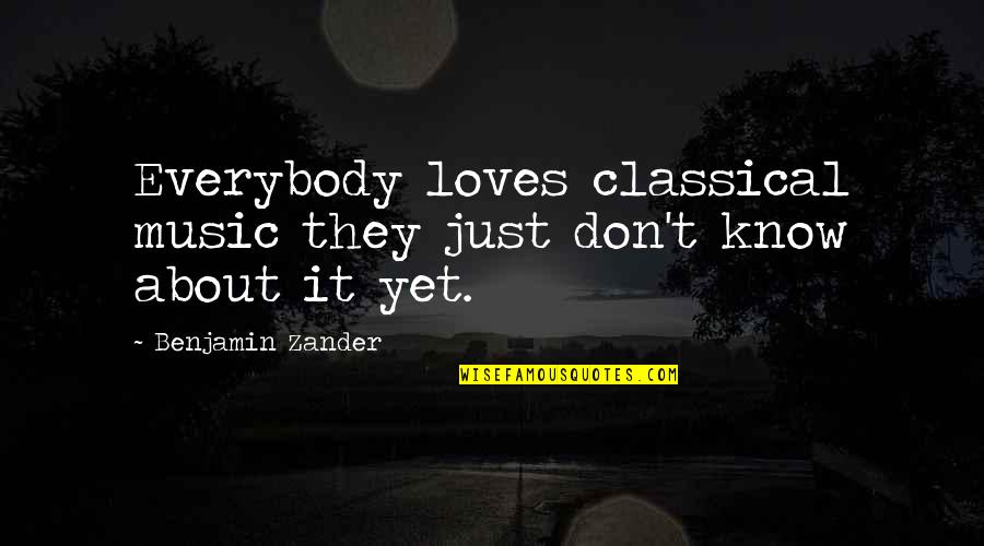 Bill Shankly Everton Quotes By Benjamin Zander: Everybody loves classical music they just don't know Bill Shankly Everton Quotes By Benjamin Zander: Everybody loves classical music they just don't know