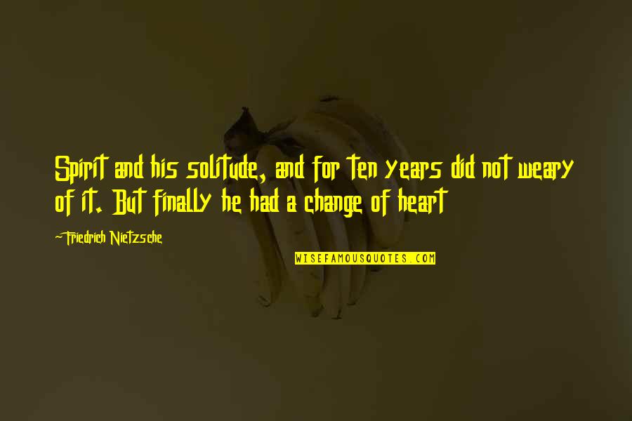 Bill Shankly Everton Quotes By Friedrich Nietzsche: Spirit and his solitude, and for ten years Bill Shankly Everton Quotes By Friedrich Nietzsche: Spirit and his solitude, and for ten years