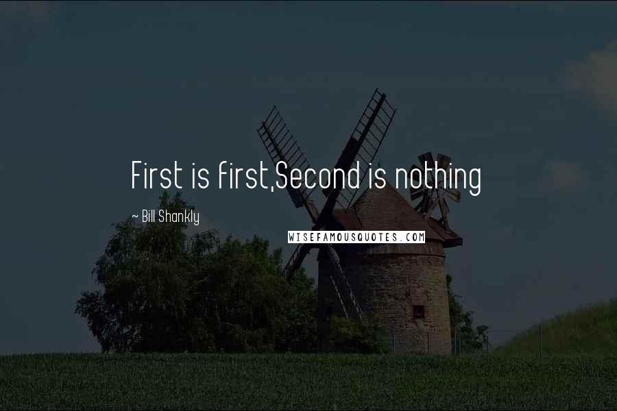 Bill Shankly quotes: First is first,Second is nothing