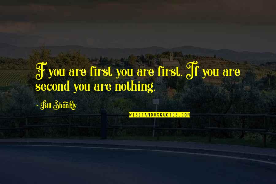 Bill Shankly Quotes By Bill Shankly: F you are first you are first. If