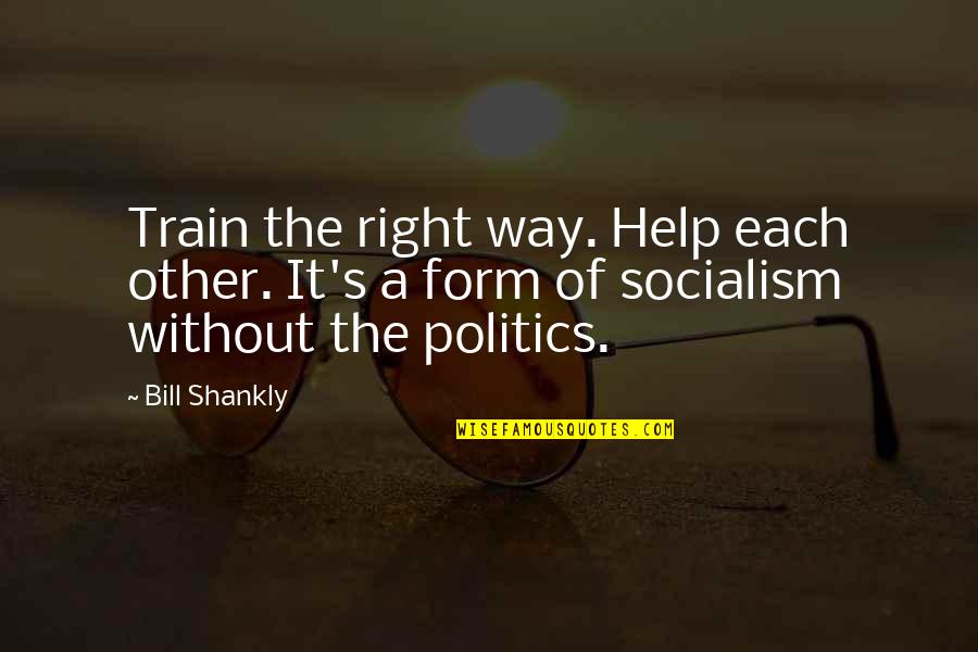 Bill Shankly Quotes By Bill Shankly: Train the right way. Help each other. It's