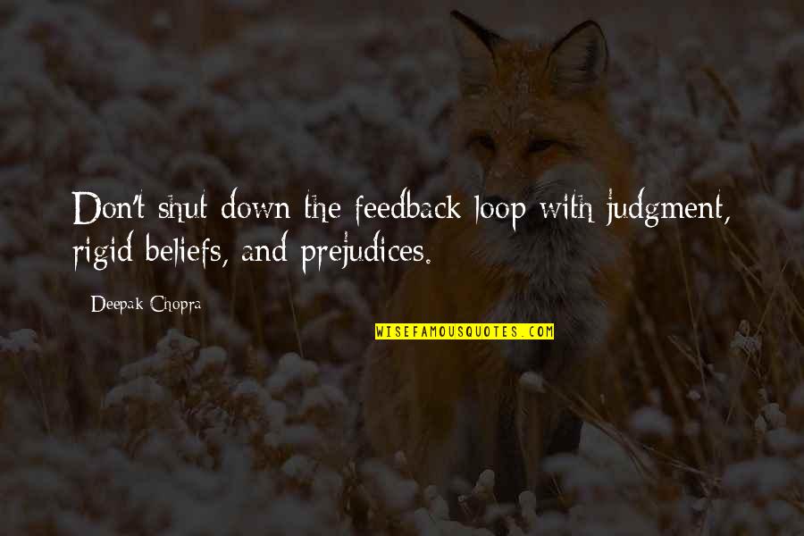 Bill Shanks Quotes By Deepak Chopra: Don't shut down the feedback loop with judgment,