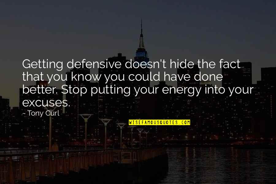 Bill Shanks Quotes By Tony Curl: Getting defensive doesn't hide the fact that you