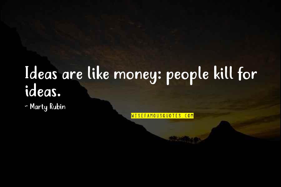 Bill Shoemaker Quotes By Marty Rubin: Ideas are like money: people kill for ideas.