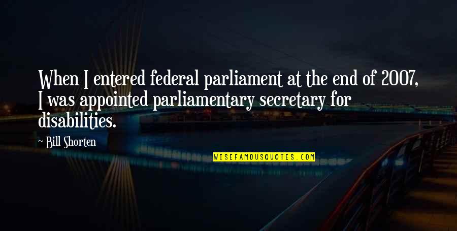 Bill Shorten Quotes By Bill Shorten: When I entered federal parliament at the end Bill Shorten Quotes By Bill Shorten: When I entered federal parliament at the end