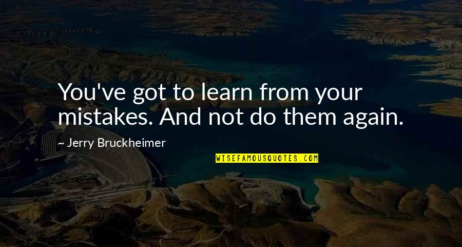 Bill Simmons Anchorman Quotes By Jerry Bruckheimer: You've got to learn from your mistakes. And Bill Simmons Anchorman Quotes By Jerry Bruckheimer: You've got to learn from your mistakes. And