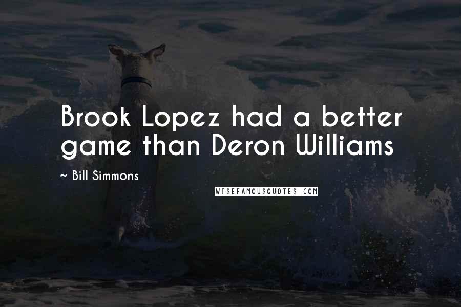 Bill Simmons quotes: Brook Lopez had a better game than Deron Williams