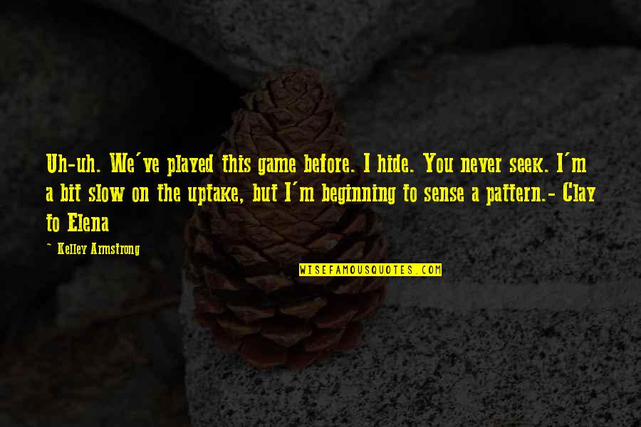 Bill Sussman Weeds Quotes By Kelley Armstrong: Uh-uh. We've played this game before. I hide.