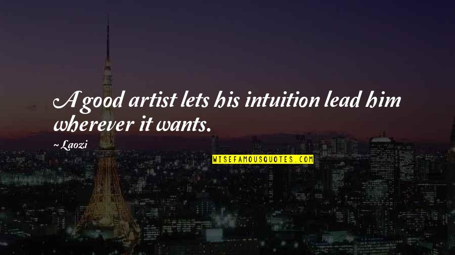 Bill T Jones Quotes By Laozi: A good artist lets his intuition lead him