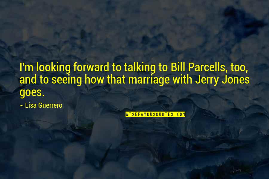 Bill T Jones Quotes By Lisa Guerrero: I'm looking forward to talking to Bill Parcells,