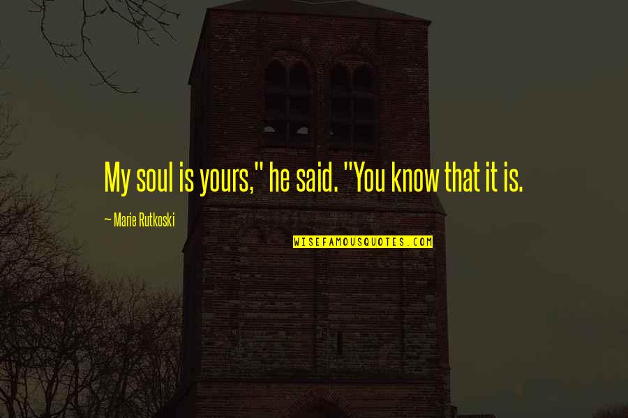 Bill Tarrant Quotes By Marie Rutkoski: My soul is yours," he said. "You know