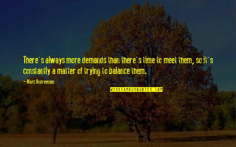 Bill The Butcher Cutting Quotes By Marc Andreessen: There's always more demands than there's time to Bill The Butcher Cutting Quotes By Marc Andreessen: There's always more demands than there's time to