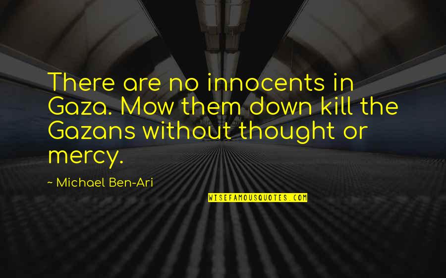 Bill The Lizard Quotes By Michael Ben-Ari: There are no innocents in Gaza. Mow them