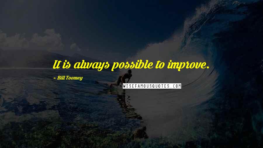 Bill Toomey quotes: It is always possible to improve.