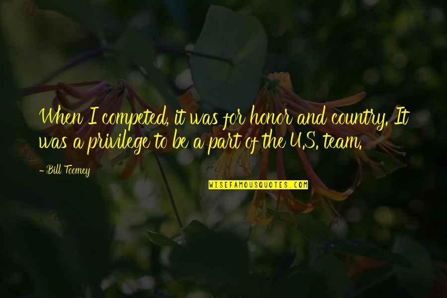Bill Toomey Quotes By Bill Toomey: When I competed, it was for honor and Bill Toomey Quotes By Bill Toomey: When I competed, it was for honor and