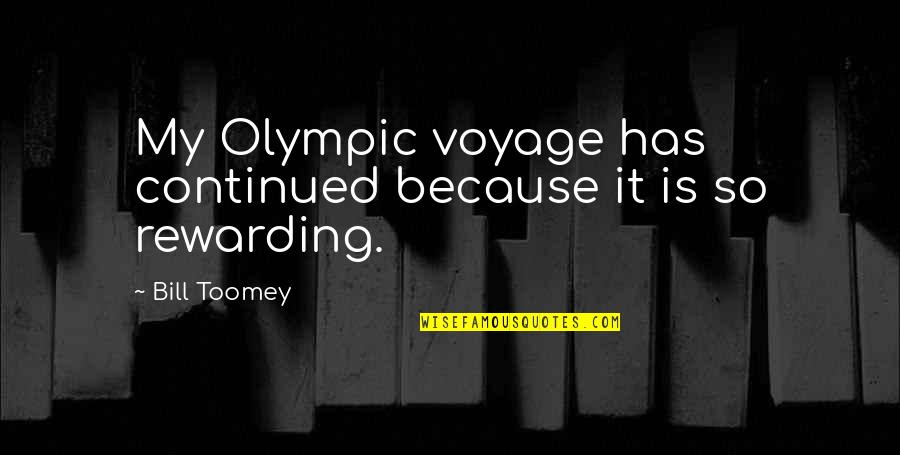 Bill Toomey Quotes By Bill Toomey: My Olympic voyage has continued because it is