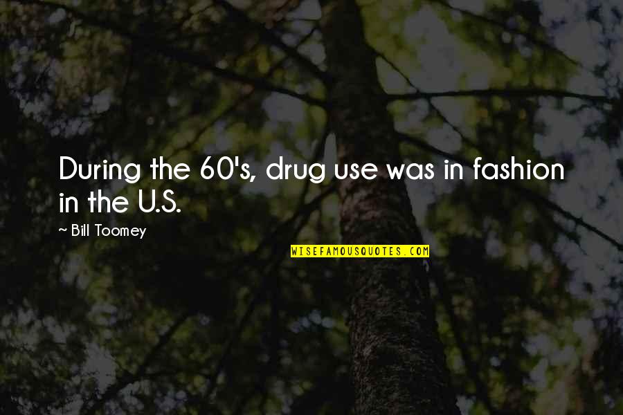Bill Toomey Quotes By Bill Toomey: During the 60's, drug use was in fashion Bill Toomey Quotes By Bill Toomey: During the 60's, drug use was in fashion