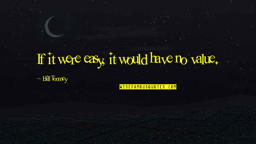 Bill Toomey Quotes By Bill Toomey: If it were easy, it would have no Bill Toomey Quotes By Bill Toomey: If it were easy, it would have no