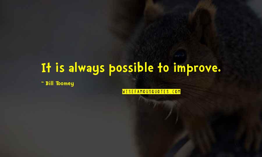 Bill Toomey Quotes By Bill Toomey: It is always possible to improve. Bill Toomey Quotes By Bill Toomey: It is always possible to improve.