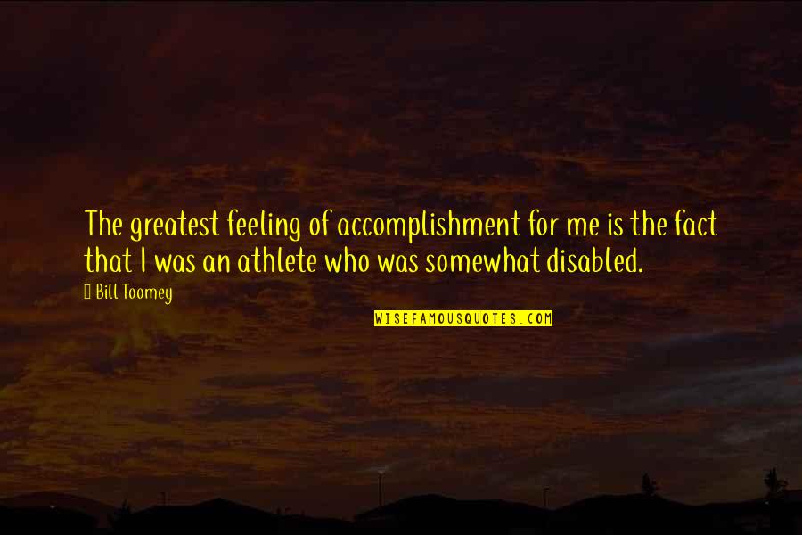 Bill Toomey Quotes By Bill Toomey: The greatest feeling of accomplishment for me is Bill Toomey Quotes By Bill Toomey: The greatest feeling of accomplishment for me is