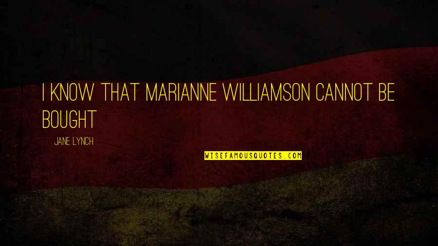 Bill Traylor Quotes By Jane Lynch: I know that Marianne Williamson cannot be bought