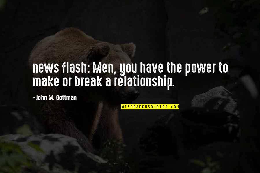 Bill Traylor Quotes By John M. Gottman: news flash: Men, you have the power to