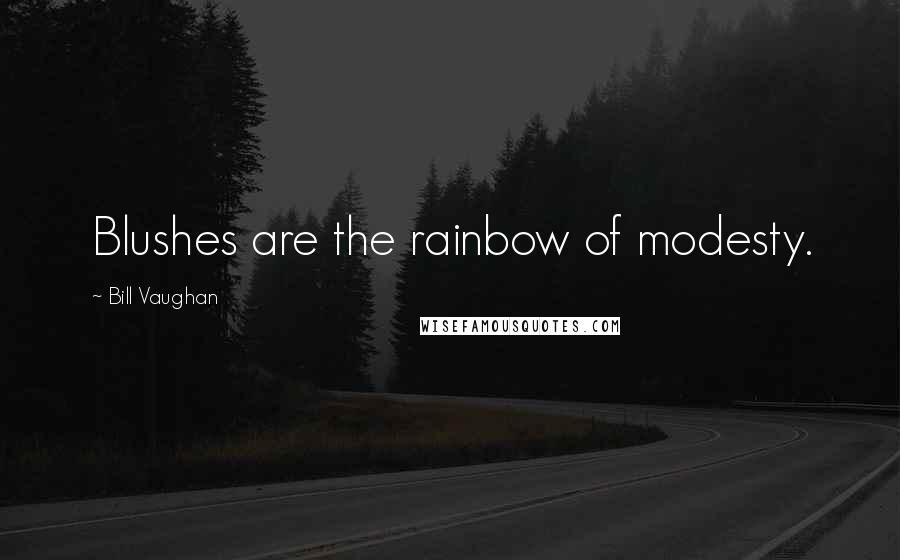 Bill Vaughan quotes: Blushes are the rainbow of modesty.