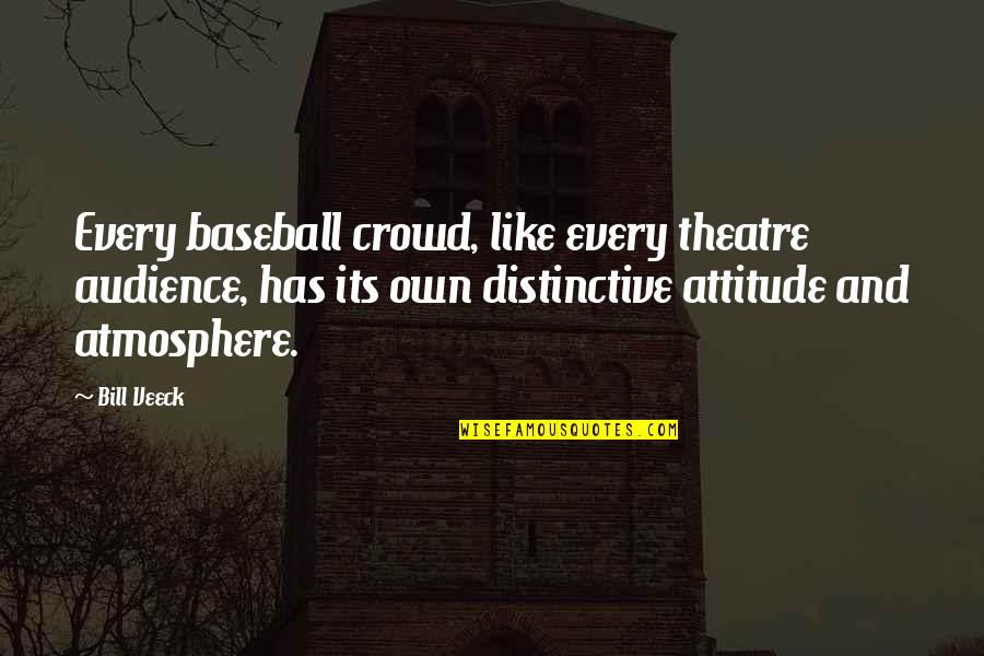Bill Veeck Quotes By Bill Veeck: Every baseball crowd, like every theatre audience, has