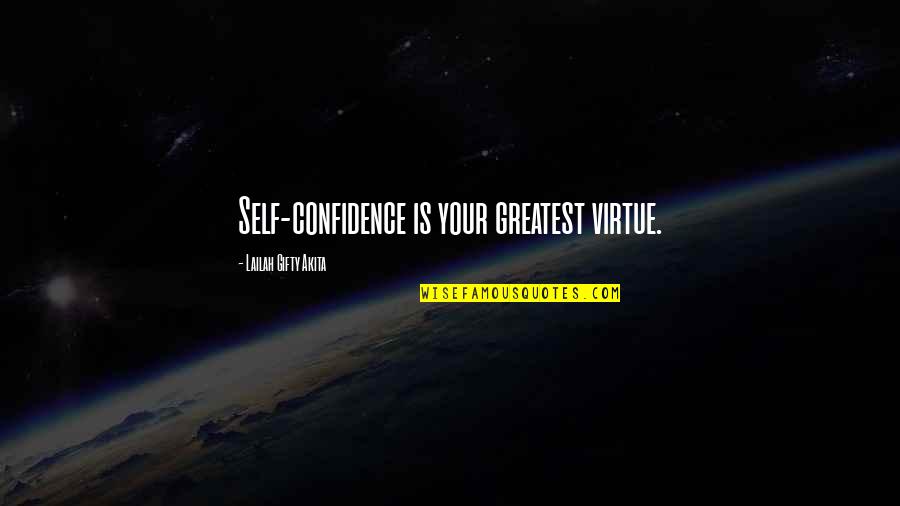 Bill Vukovich Quotes By Lailah Gifty Akita: Self-confidence is your greatest virtue.