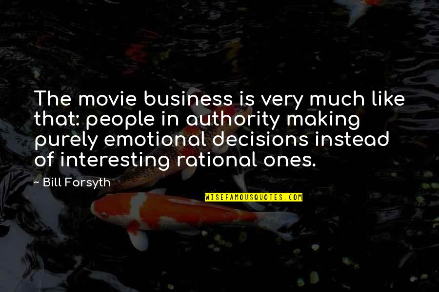 Bill W Movie Quotes By Bill Forsyth: The movie business is very much like that: