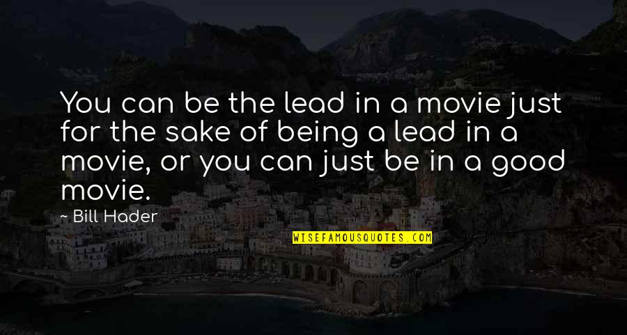 Bill W Movie Quotes By Bill Hader: You can be the lead in a movie