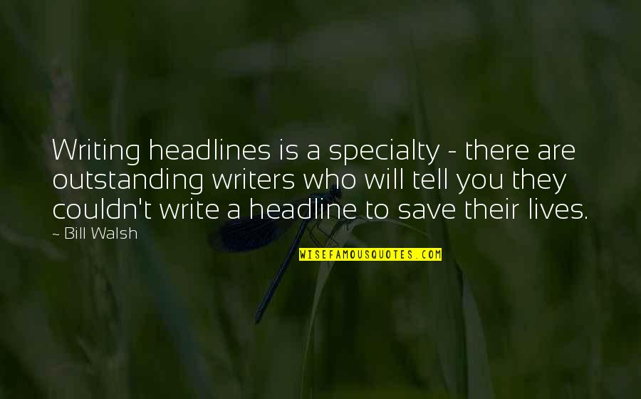 Bill Walsh Quotes By Bill Walsh: Writing headlines is a specialty - there are