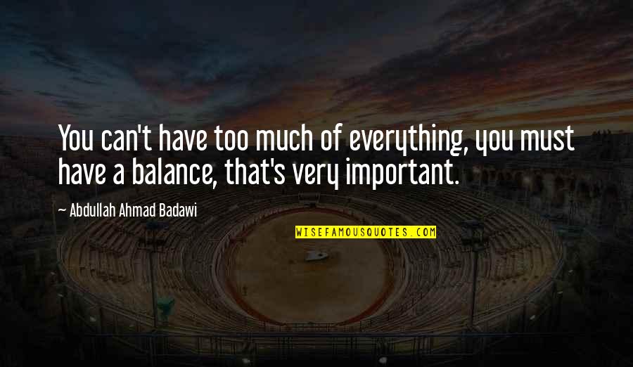 Bill Walsh Score Takes Care Of Itself Quotes By Abdullah Ahmad Badawi: You can't have too much of everything, you Bill Walsh Score Takes Care Of Itself Quotes By Abdullah Ahmad Badawi: You can't have too much of everything, you